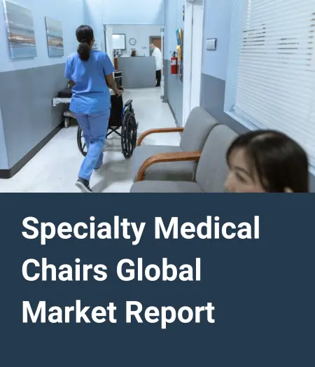 Specialty Medical Chairs Global Market Report 2024